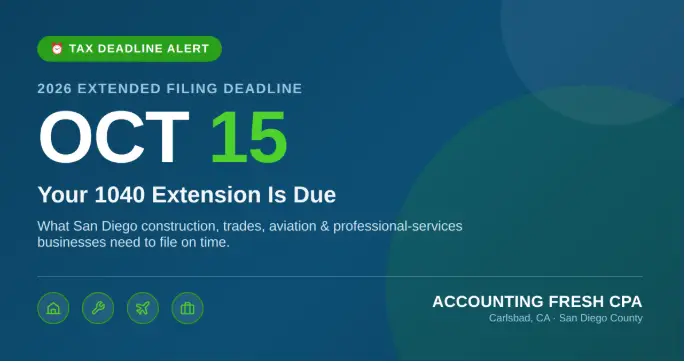 Your 1040 Extension Deadline Is October 15: What San Diego Contractors, Trades, and Service Businesses Need to Know